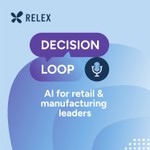 Decision Loop: AI for Retail & Manufacturing Leaders | Presented by RELEX Solutions Podcast Decision Loop: AI for Retail & Manufacturing Leaders | Presented by RELEX Solutions