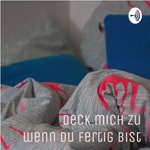 Podcast Deck Mich Zu Wenn Du Fertig Bist