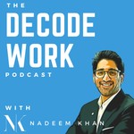 Logo of the podcast Decode Work with Nadeem Khan Podcast Decode Work with Nadeem Khan