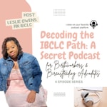 Logo of the podcast Decoding the IBCLC Path: Secret Podcast for Birthworkers& Breastfeeding advocates Podcast Decoding the IBCLC Path: Secret Podcast for Birthworkers& Breastfeeding advocates