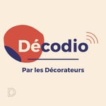 Logo of the podcast Décodio par Les Décorateurs Podcast Décodio par Les Décorateurs