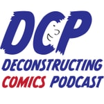 Logo of the podcast Deconstructing Comics Podcast Deconstructing Comics