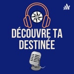 Logo of the podcast Découvre ta destinée Podcast Découvre ta destinée