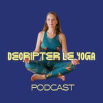 Logo of the podcast Décrypter le yoga Podcast Décrypter le yoga