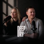 Deep and Dry Podcast Deep and Dry