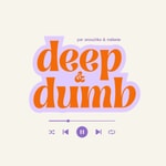 Logo of the podcast Deep & dumb Podcast Deep & dumb