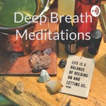Logo of the podcast Deep Breath Meditations Podcast Deep Breath Meditations