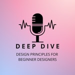 Logo of the podcast Deep Dive Design Principals for Beginner Designers Podcast Deep Dive Design Principals for Beginner Designers