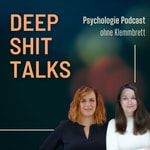 DEEP SHIT TALKS - Psychologie-Podcast DEEP SHIT TALKS - Psychologie-Podcast