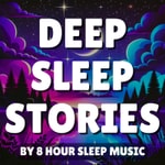Deep Sleep Stories Podcast Deep Sleep Stories