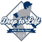 Logo of the podcast Deep To Left With Bucky Dent Podcast Deep To Left With Bucky Dent