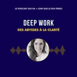 Logo of the podcast Deep Work. Des abysses à la clarté - Le podcast qui va plus loin que le développement personnel Podcast Deep Work. Des abysses à la clarté - Le podcast qui va plus loin que le développement personnel