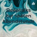 Logo of the podcast Deeptalks zur späten Abendstunde Podcast Deeptalks zur späten Abendstunde