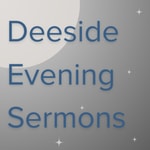 Logo of the podcast Deeside Evening Sermons Podcast Deeside Evening Sermons