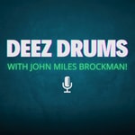 Podcast DEEZ DRUMS with John Miles Brockman