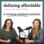 Defining Affordable: A Housing Solutions Podcast Podcast Defining Affordable: A Housing Solutions Podcast