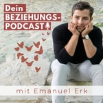 Dein Beziehungspodcast - mit Emanuel Erk Podcast Dein Beziehungspodcast - mit Emanuel Erk