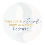 Logo of the podcast Deja que el amor haga su trabajo: Una guía para las lecciones de UCDM con Magali Vidoz Podcast Deja que el amor haga su trabajo: Una guía para las lecciones de UCDM con Magali Vidoz