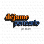 Logo of the podcast Dejame Pensarlo Podcast Dejame Pensarlo