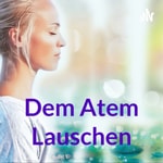 Logo of the podcast Dem Atem Lauschen Podcast Dem Atem Lauschen