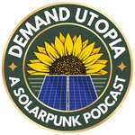 Demand Utopia: A Solarpunk Podcast Podcast Demand Utopia: A Solarpunk Podcast