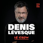 Logo of the podcast Denis Lévesque: Le Show Podcast Denis Lévesque: Le Show