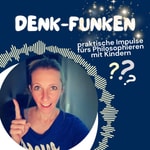 Logo of the podcast Denk-Funken - praktische Impulse fürs Philosophieren mit Kindern Podcast Denk-Funken - praktische Impulse fürs Philosophieren mit Kindern