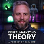 Dental Marketing Theory - A Podcast by Gary Bird Podcast Dental Marketing Theory - A Podcast by Gary Bird