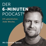 Logo of the podcast Der 6-Minuten-Podcast – Hör dich glücklich! Podcast Der 6-Minuten-Podcast – Hör dich glücklich!