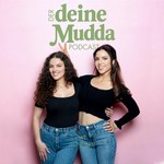 Der Deine Mudda Podcast- Momlife, Psychologie, Singleleben Podcast Der Deine Mudda Podcast- Momlife, Psychologie, Singleleben