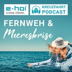 Podcast Der e-hoi Kreuzfahrt-Podcast: Fernweh & Meeresbrise