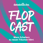 Der Flopcast – Wenn Scheitern zu neuen Träumen führt Podcast Der Flopcast – Wenn Scheitern zu neuen Träumen führt