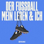Der Fußball, mein Leben und ich Podcast Der Fußball, mein Leben und ich