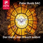 Logo of the podcast Der Geist, der in euch wohnt | Pater Buob Podcast Der Geist, der in euch wohnt | Pater Buob