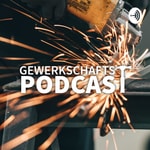 Podcast Der Gewerkschafts–Podcast