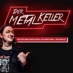 Logo of the podcast Der METALKELLER - Deutschlands einzige Metal Late Night Show - Der deutsche Metal Podcast Podcast Der METALKELLER - Deutschlands einzige Metal Late Night Show - Der deutsche Metal Podcast