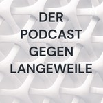 Podcast DER PODCAST GEGEN LANGEWEILE 