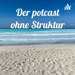 Logo of the podcast Der potcast ohne Struktur Podcast Der potcast ohne Struktur