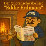 Logo of the podcast Der Quotenschwabe liest "Eddie Erdmaus" Podcast Der Quotenschwabe liest "Eddie Erdmaus"
