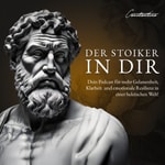 Der Stoiker in Dir – Dein Podcast für mehr Gelassenheit, Klarheit und emotionale Resilienz in einer hektischen Welt! Podcast Der Stoiker in Dir – Dein Podcast für mehr Gelassenheit, Klarheit und emotionale Resilienz in einer hektischen Welt!