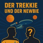 Der Trekkie und der Newbie Podcast Der Trekkie und der Newbie