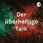 Logo of the podcast Der überheftige Talk Podcast Der überheftige Talk