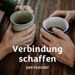 Logo of the podcast Der Verbindung schaffen - Podcast | Persönliche Geschichten für gute Beziehungen Podcast Der Verbindung schaffen - Podcast | Persönliche Geschichten für gute Beziehungen