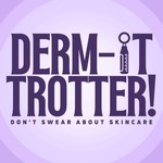Logo of the podcast Derm-it Trotter! Don't Swear About Skincare. Podcast Derm-it Trotter! Don't Swear About Skincare.