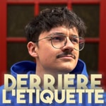 Logo of the podcast Derrière l'étiquette Podcast Derrière l'étiquette
