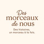 Logo of the podcast Des morceaux de nous. Des histoires , un morceau à la fois. Podcast Des morceaux de nous. Des histoires , un morceau à la fois.
