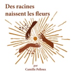 Logo of the podcast Des racines naissent les fleurs Podcast Des racines naissent les fleurs
