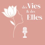 Logo of the podcast Des vies & et des elles Podcast Des vies & et des elles
