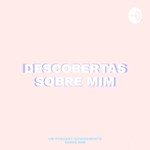 Logo of the podcast DESCOBERTAS SOBRE MIM! Podcast DESCOBERTAS SOBRE MIM!