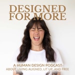 Designed for More: A Human Design Podcast about Living Aligned, Lit Up, and Free. Designed for More: A Human Design Podcast about Living Aligned, Lit Up, and Free.
